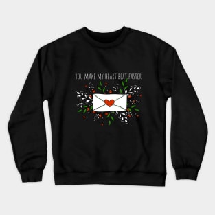 you make my heart beat faster Crewneck Sweatshirt